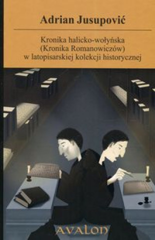 Książka Kronika halicko-wołyńska (Kronika Romanowiczów) w latopisarskiej kolekcji historycznej Jusupović Adrian