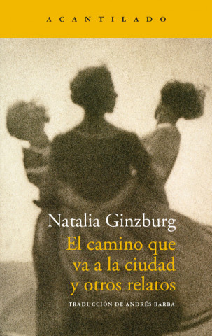 Könyv EL CAMINO QUE VA A LA CIUDAD Y OTROS RELATOS NATALIA GINZBURG