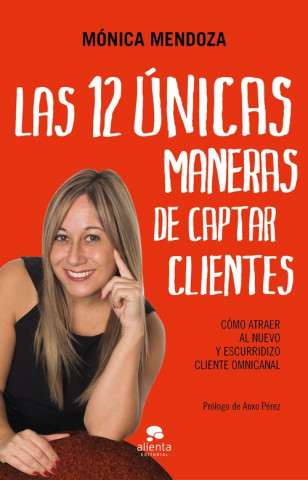 Βιβλίο LAS 12 ÚNICAS MANERAS DE CAPTAR CLIENTES MONICA MENDOZA CASTILLO