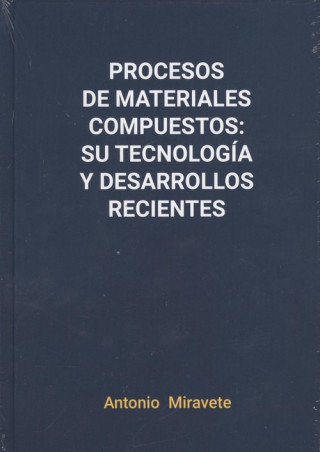 Könyv PROCESOS MATERIALES COMPUESTOS:SU TECNOLOGÍA Y DESARROLLOS RECIENTES ANTONIO MIRAVETE