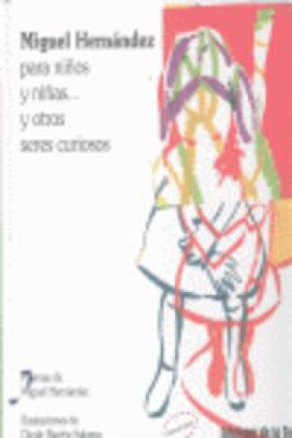 Könyv Miguel Hernandez Para Niños Y Niñas Y Otros Seres Curiosos MIGUEL HERNANDEZ