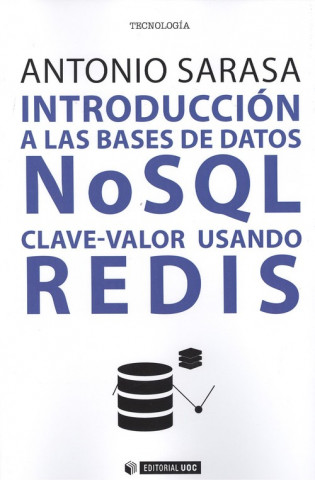 Book INTRODUCCIÓN A LAS BASES DE DATOS NoSQL CLAVE-VALOR USANDO REDIS ANTONIO SARASA