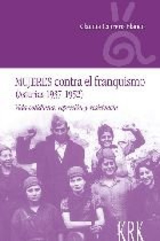 Könyv Mujeres contra el franquismo (Asturias 1937-1952) CLAUDIA CABRERO BLANCO