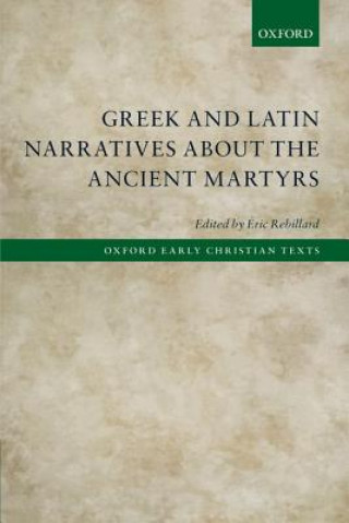 Kniha Greek and Latin Narratives about the Ancient Martyrs Eric Rebillard