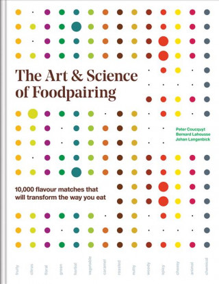 Knjiga The Art and Science of Foodpairing: 10,000 Flavour Matches That Will Transform the Way You Eat Peter Coucquyt