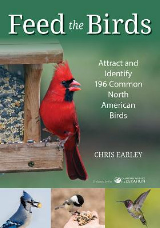 Könyv Feed the Birds: Attract and Identify 196 Common North American Birds Chris Earley