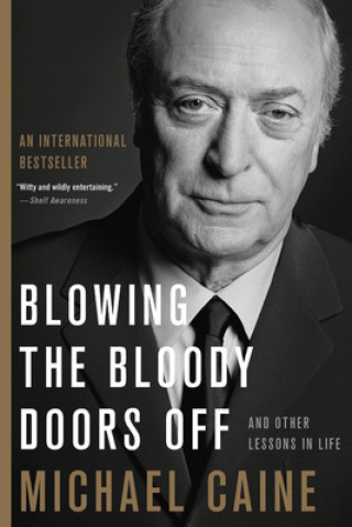 Książka Blowing the Bloody Doors Off: And Other Lessons in Life Michael Caine