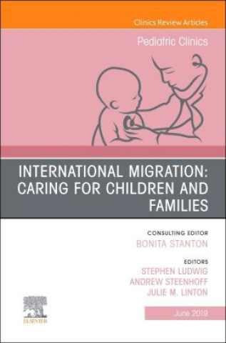 Kniha International Migration: Caring for Children and Families, An Issue of Pediatric Clinics of North America Ludwig