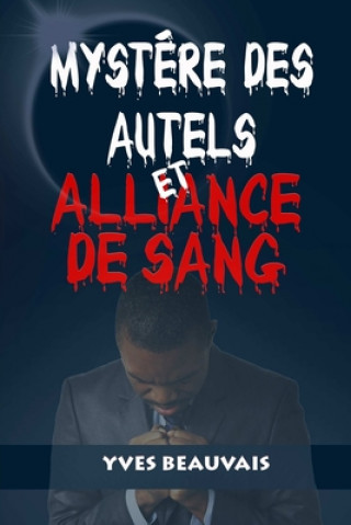 Książka MYSTERE DES AUTELS ET ALLIANCE DE SANG Yves Beauvais