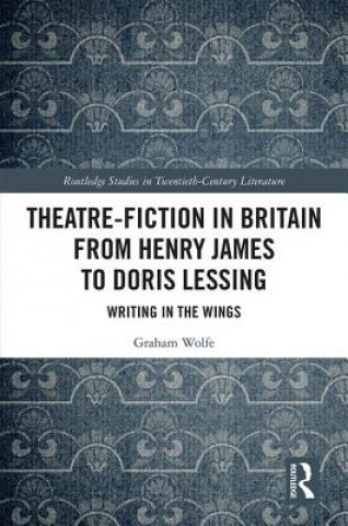 Carte Theatre-Fiction in Britain from Henry James to Doris Lessing Graham Wolfe