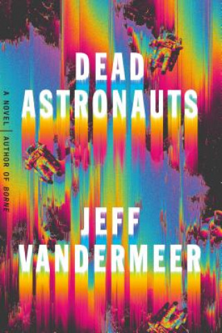 Книга Dead Astronauts Jeff VanderMeer