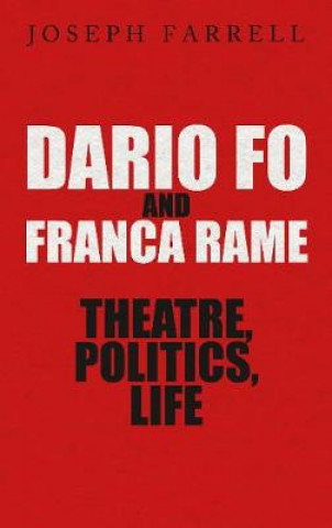 Kniha Dario Fo & Franca Rame - Theatre, Politics, Life Joseph Farrell