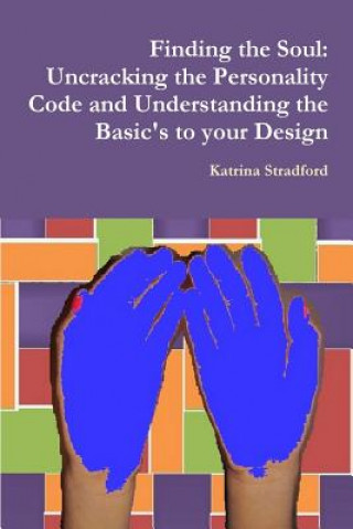 Carte Finding the Soul: Uncracking the Personality Code and Understanding the Basic's to your Design Katrina Stradford