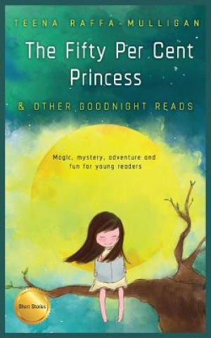 Knjiga Fifty Per Cent Princess & Other Goodnight Reads Teena Raffa-Mulligan