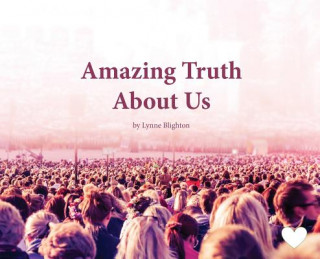 Kniha Amazing Truth About Us Lynne Blighton