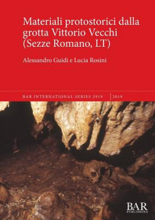 Knjiga Materiali protostorici dalla grotta Vittorio Vecchi (Sezze Romano, LT) Alessandro Guidi