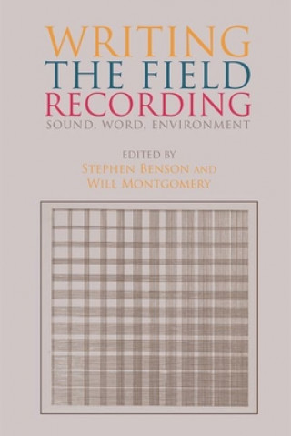 Kniha Writing the Field Recording Stephen Benson