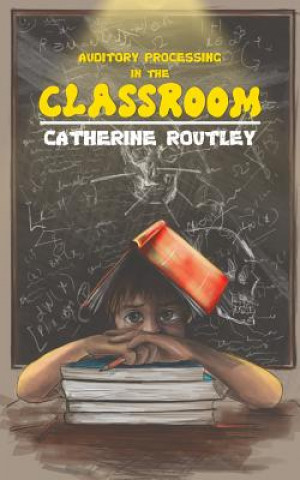 Книга Auditory Processing in the Classroom Catherine Routley