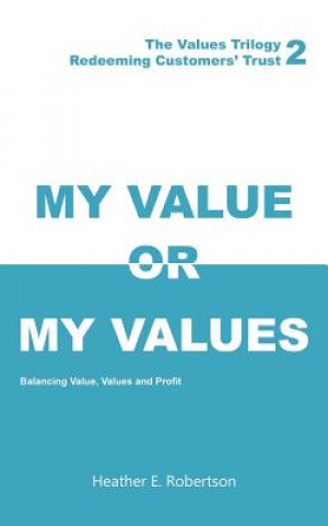 Kniha My Value or My Values - Redeeming Customers' Trust Heather E. Robertson