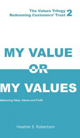 Książka My Value or My Values - Redeeming Customers' Trust Heather E. Robertson