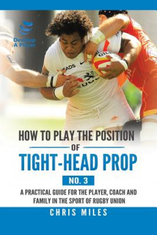 Kniha How to Play the Position of Tight-Head Prop (No. 3) Chris Miles