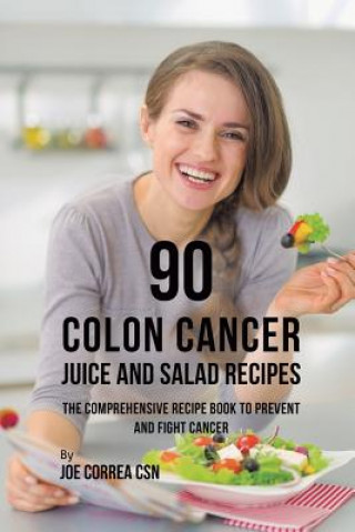 Kniha 90 Colon Cancer Juice and Salad Recipes Correa