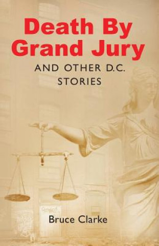 Livre Death by Grand Jury and Other D.C. Stories Bruce Clarke