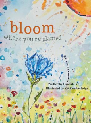 Könyv Bloom Where You're Planted Hannah Lee