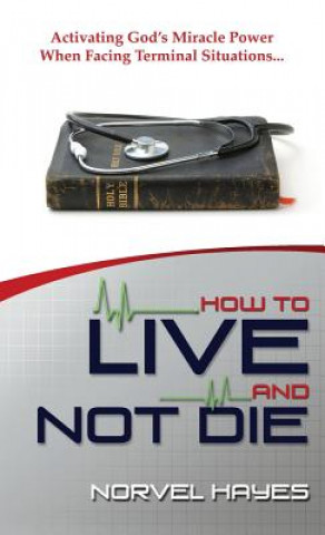 Könyv How to Live and Not Die Norvel Hayes