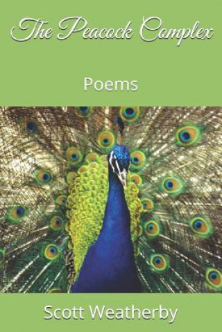 Könyv The Peacock Complex: Poems Scott Weatherby