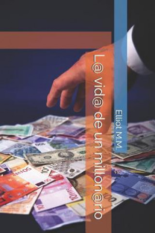 Knjiga La vida de un millonario Elliot Ivan Medina Maciel Autor