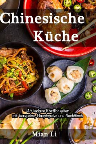 Kniha Chinesische Küche - 45 Leckere Köstlichkeiten: Kochbuch China, Asiatisch Kochen Mian Li