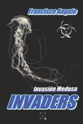 Książka Invaders La Invasión Ha Comenzado Francisco Angulo de Lafuente