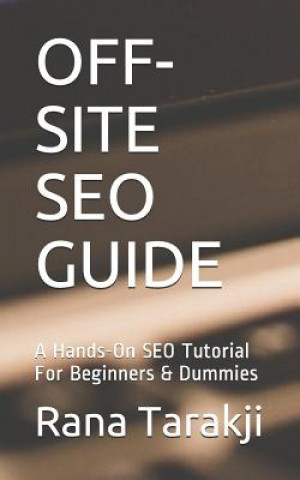 Kniha Off-Site Seo Guide: A Hands-On SEO Tutorial For Beginners & Dummies Rana Tarakji