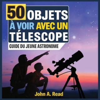 Kniha 50 Objets a voir avec un telescope John A Read