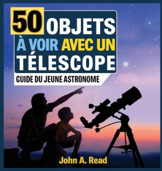 Kniha 50 Objets a voir avec un telescope John A Read