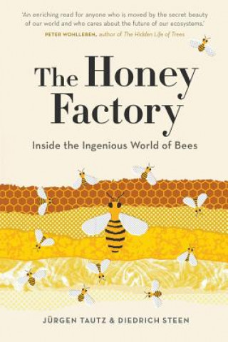 Carte Honey Factory: Inside the Ingenious World of Bees Jurgen Tautz