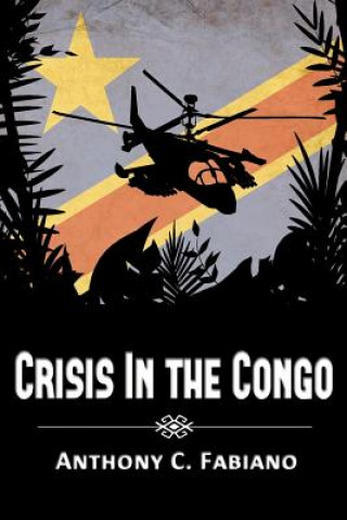 Carte Crisis in the Congo Anthony C Fabiano