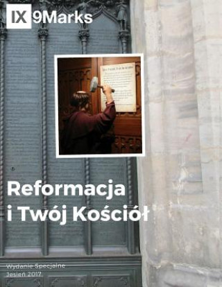 Könyv Reformacja i Twoj Ko&#347;ciol (The Reformation and Your Church) 9Marks Polish Journal 9marks
