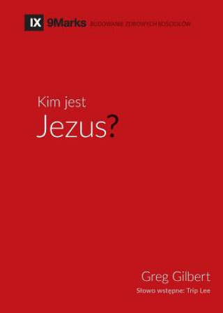 Kniha Kim jest Jezus? (Who is Jesus?) (Polish) Greg Gilbert