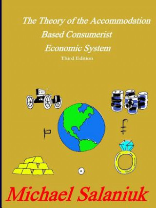 Kniha Theory of the Accommodation Based Consumerist Economic System Michael Salaniuk