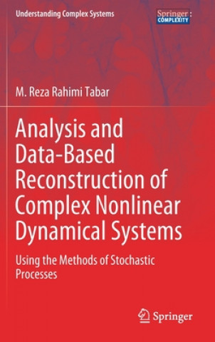 Kniha Analysis and Data-Based Reconstruction of Complex Nonlinear Dynamical Systems M. Reza Rahimi Tabar