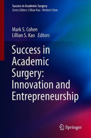 Книга Success in Academic Surgery: Innovation and Entrepreneurship Mark S. Cohen