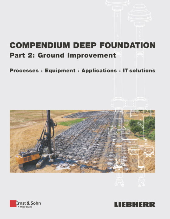 Knjiga Compendium Deep Foundation, Part 2: Ground Improvement - Processes, Equipment, Applications, IT-Solutions Liebherr-Werk Nenzing GmbH