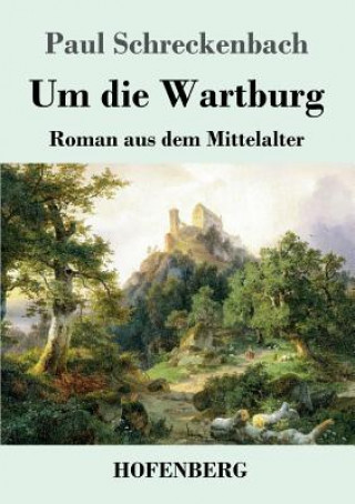 Knjiga Um die Wartburg Paul Schreckenbach