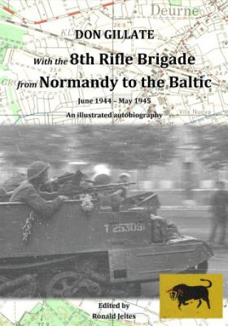 Carte With the 8th Rifle Brigade from Normandy to the Baltic Don Gillate