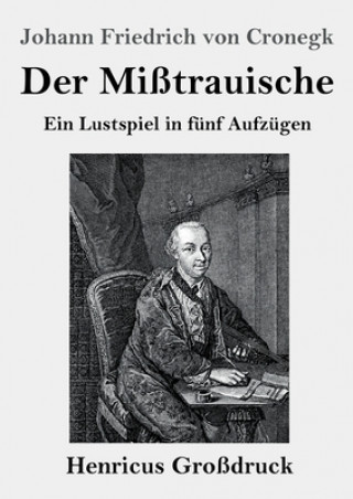 Könyv Der Misstrauische (Grossdruck) Johann Friedrich Von Cronegk