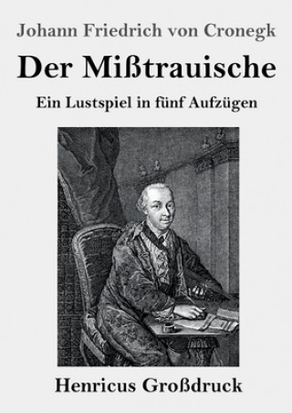 Kniha Der Misstrauische (Grossdruck) Johann Friedrich Von Cronegk