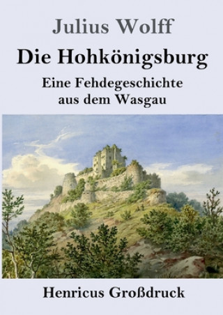 Könyv Hohkoenigsburg (Grossdruck) Julius Wolff