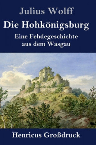 Könyv Hohkoenigsburg (Grossdruck) Julius Wolff